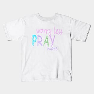Pray more worry less Kids T-Shirt